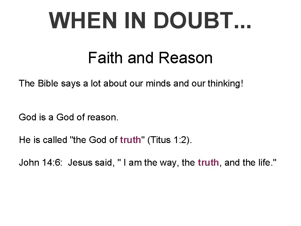 WHEN IN DOUBT. . . Faith and Reason The Bible says a lot about