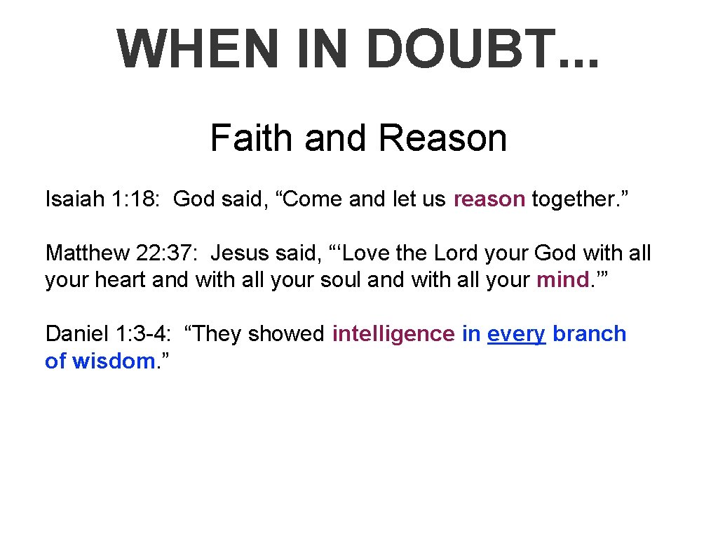 WHEN IN DOUBT. . . Faith and Reason Isaiah 1: 18: God said, “Come