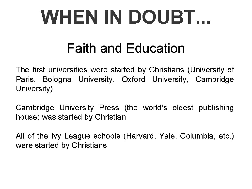 WHEN IN DOUBT. . . Faith and Education The first universities were started by