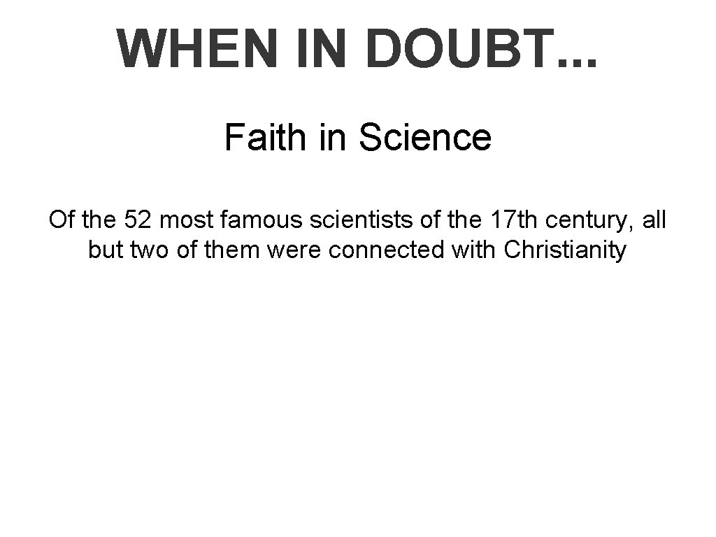 WHEN IN DOUBT. . . Faith in Science Of the 52 most famous scientists