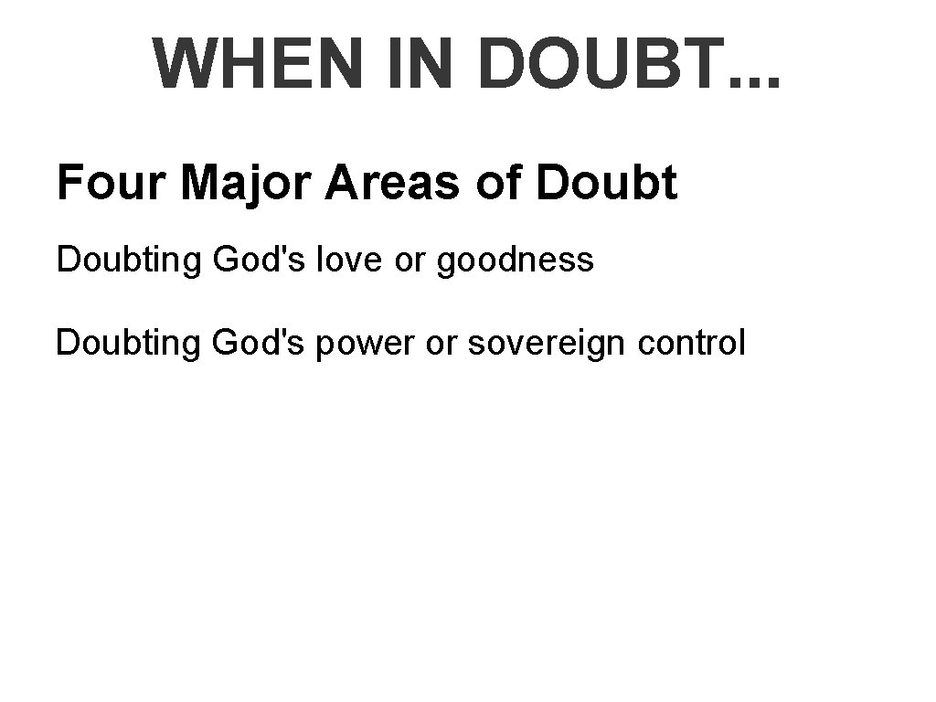 WHEN IN DOUBT. . . Four Major Areas of Doubting God's love or goodness