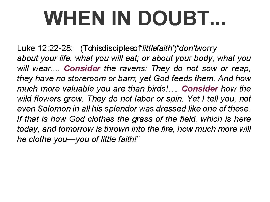 WHEN IN DOUBT. . . Luke 12: 22 -28: (Tohisdisciplesof“littlefaith”)“don'tworry about your life, what