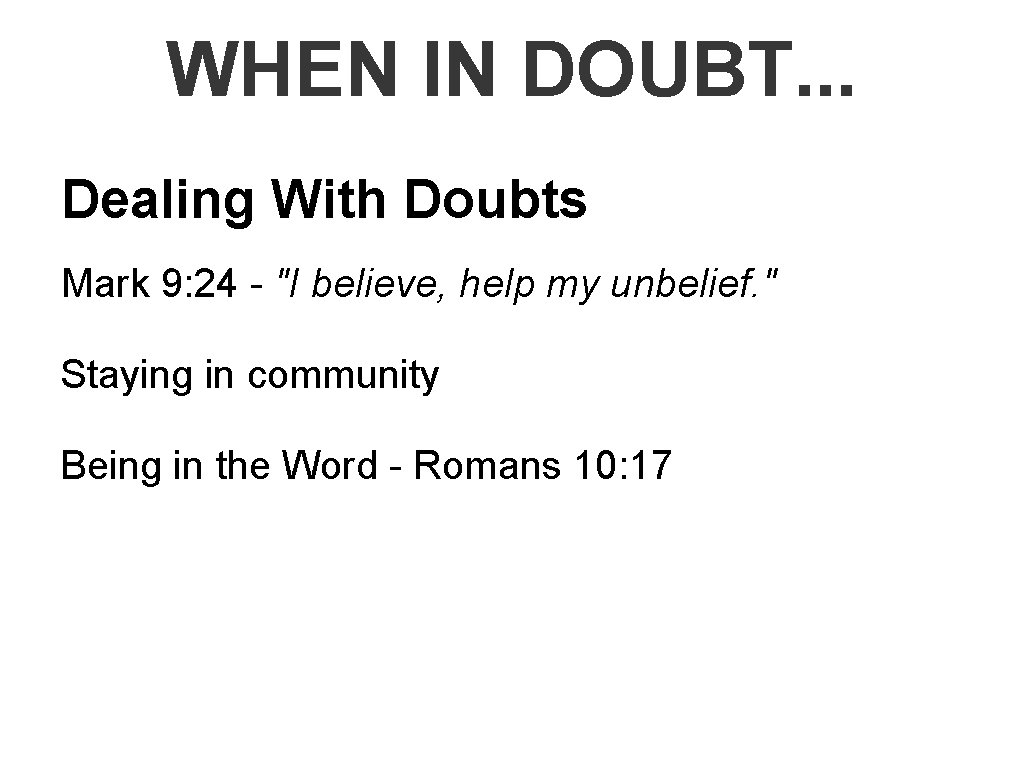 WHEN IN DOUBT. . . Dealing With Doubts Mark 9: 24 - "I believe,