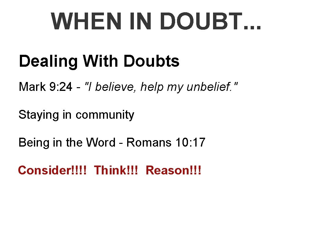 WHEN IN DOUBT. . . Dealing With Doubts Mark 9: 24 - "I believe,