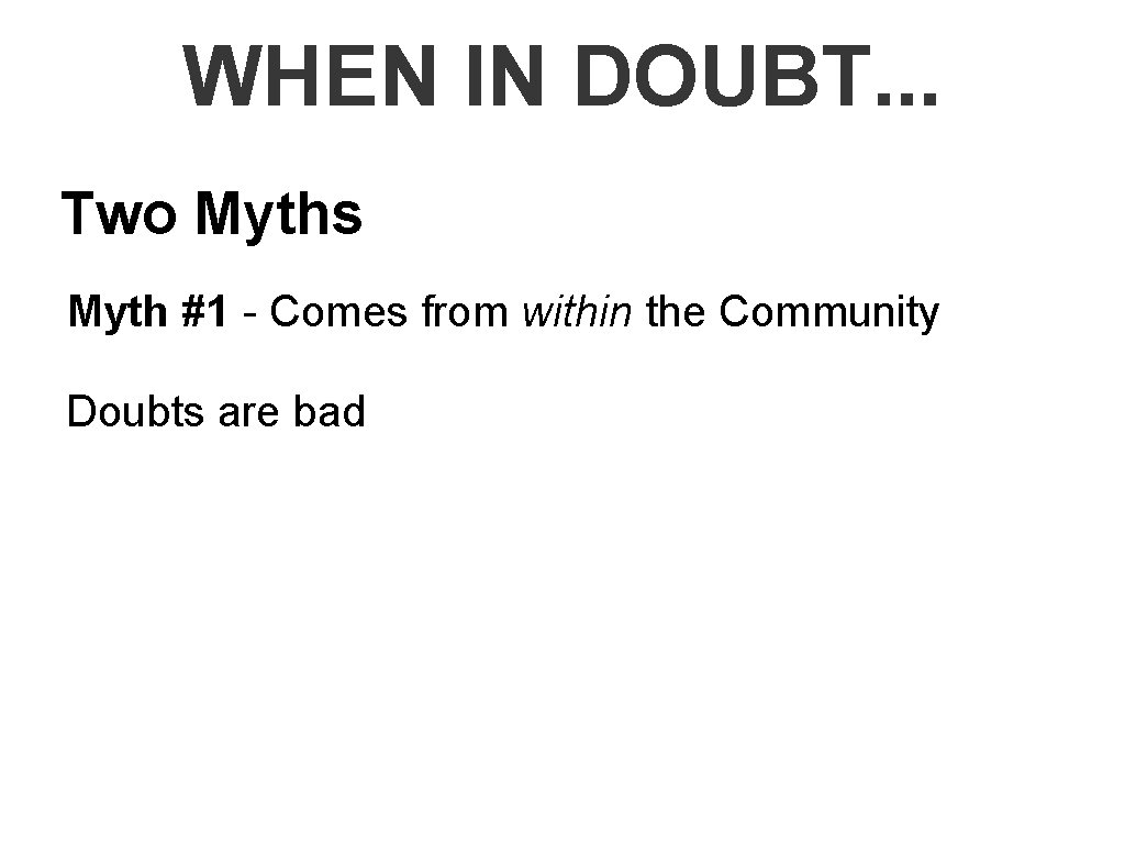 WHEN IN DOUBT. . . Two Myths Myth #1 - Comes from within the