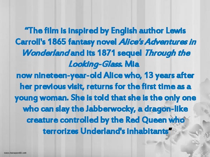 “The film is inspired by English author Lewis Carroll's 1865 fantasy novel Alice's Adventures “The film is inspired by English author Lewis Carroll's 1865 fantasy novel Alice's Adventures