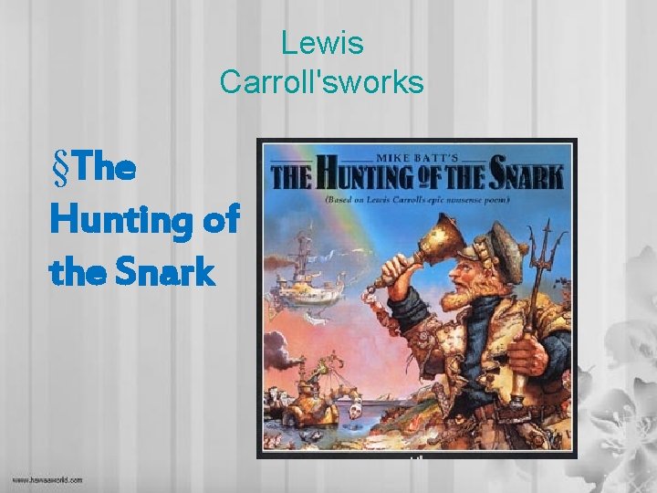 Lewis Carroll'sworks §The Hunting of the Snark 