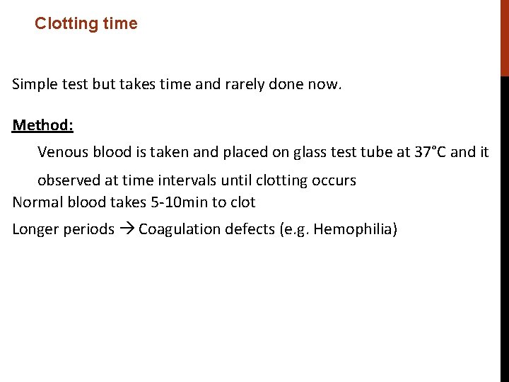 Clotting time Simple test but takes time and rarely done now. Method: Venous blood