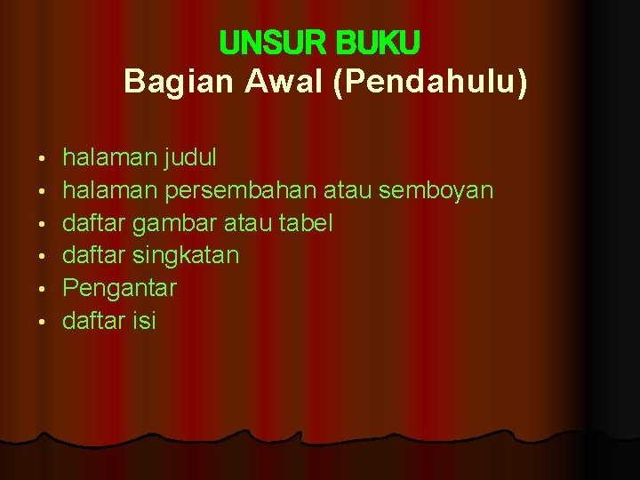 UNSUR BUKU Bagian Awal (Pendahulu) • • • halaman judul halaman persembahan atau semboyan