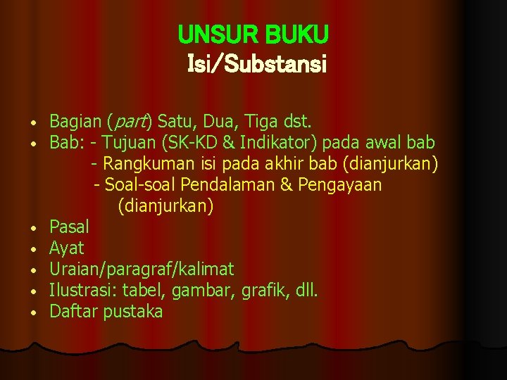 UNSUR BUKU Isi/Substansi • • Bagian (part) Satu, Dua, Tiga dst. Bab: Tujuan (SK