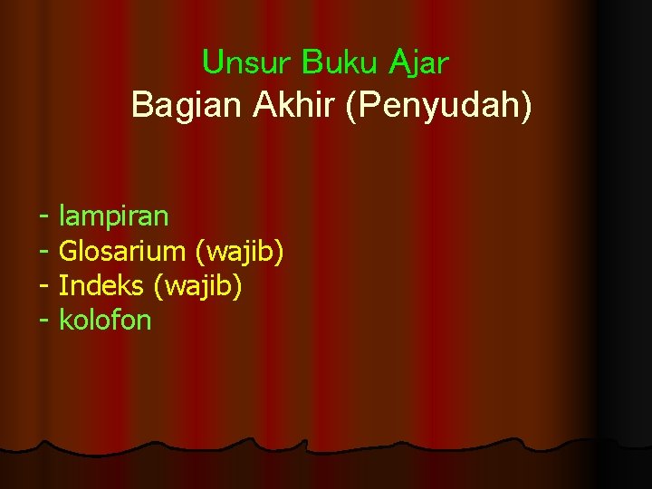 Unsur Buku Ajar Bagian Akhir (Penyudah) lampiran Glosarium (wajib) Indeks (wajib) kolofon 