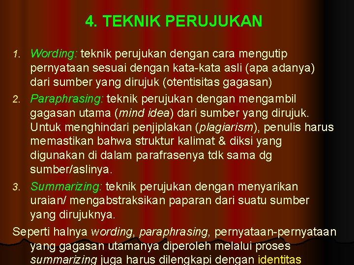 4. TEKNIK PERUJUKAN Wording: teknik perujukan dengan cara mengutip pernyataan sesuai dengan kata-kata asli