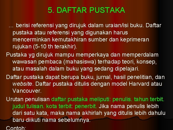 5. DAFTAR PUSTAKA … berisi referensi yang dirujuk dalam uraian/isi buku. Daftar pustaka atau