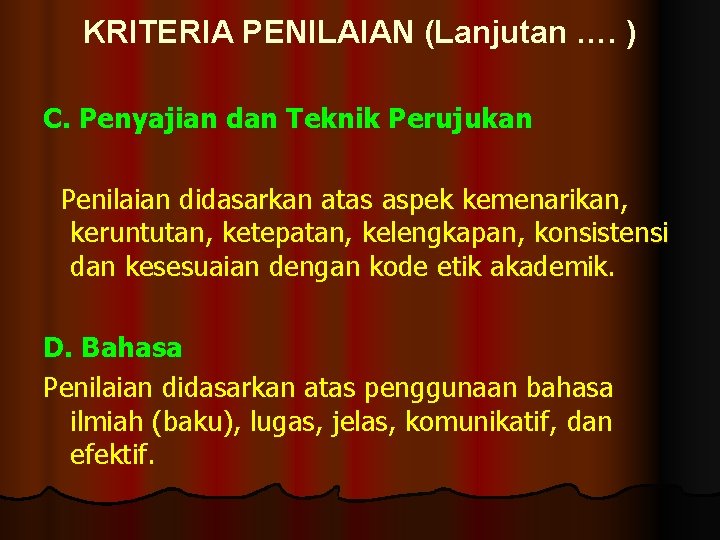 KRITERIA PENILAIAN (Lanjutan …. ) C. Penyajian dan Teknik Perujukan Penilaian didasarkan atas aspek