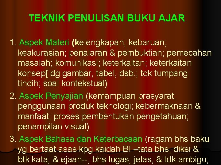 TEKNIK PENULISAN BUKU AJAR 1. Aspek Materi (kelengkapan; kebaruan; keakurasian; penalaran & pembuktian; pemecahan