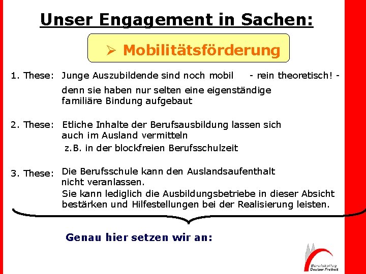 Unser Engagement in Sachen: Ø Mobilitätsförderung 1. These: Junge Auszubildende sind noch mobil -