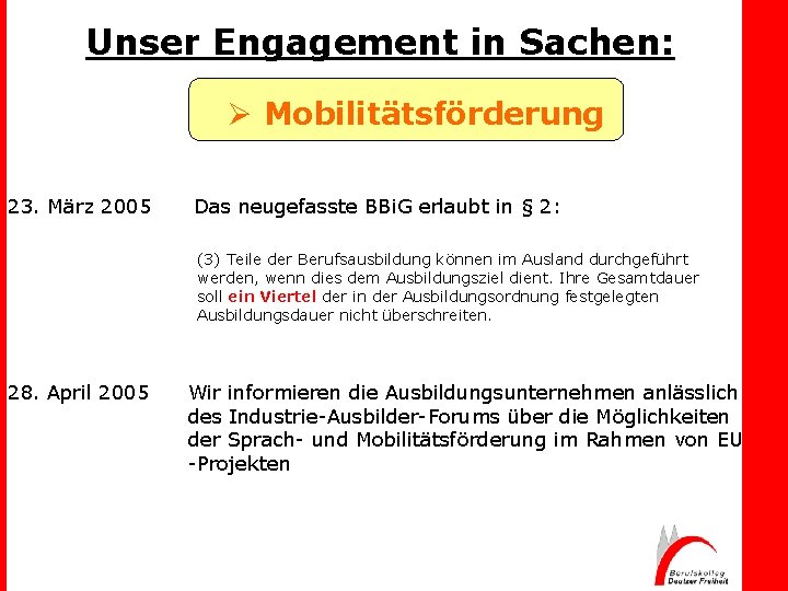 Unser Engagement in Sachen: Ø Mobilitätsförderung 23. März 2005 Das neugefasste BBi. G erlaubt