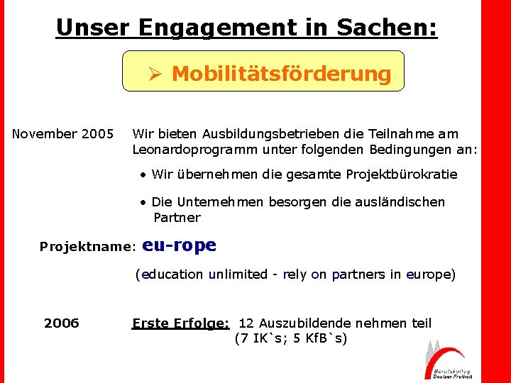 Unser Engagement in Sachen: Ø Mobilitätsförderung November 2005 Wir bieten Ausbildungsbetrieben die Teilnahme am