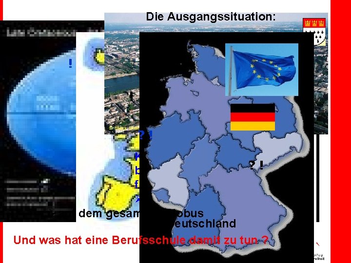 Die Ausgangssituation: ! ! ? ! Kölner Unternehmen Øin Europa ? ! bilden in