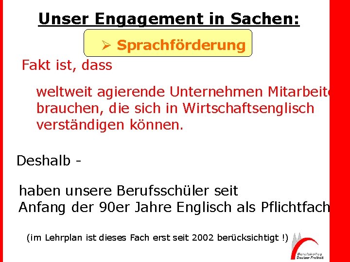 Unser Engagement in Sachen: Ø Sprachförderung Fakt ist, dass weltweit agierende Unternehmen Mitarbeiter brauchen,