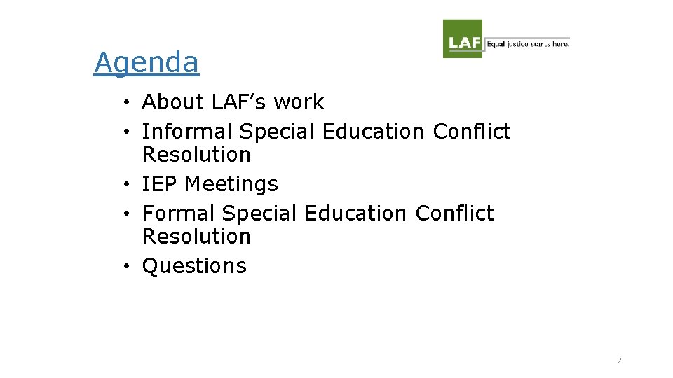Agenda • About LAF’s work • Informal Special Education Conflict Resolution • IEP Meetings