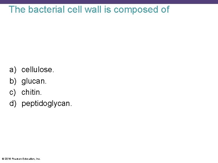 The bacterial cell wall is composed of a) b) c) d) cellulose. glucan. chitin.