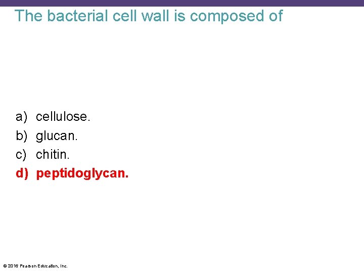 The bacterial cell wall is composed of a) b) c) d) cellulose. glucan. chitin.