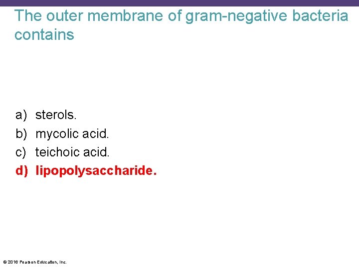 The outer membrane of gram-negative bacteria contains a) b) c) d) sterols. mycolic acid.