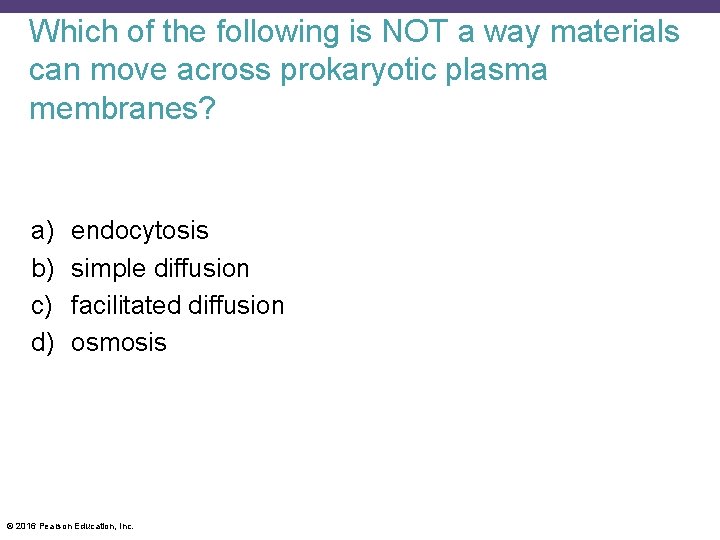 Which of the following is NOT a way materials can move across prokaryotic plasma