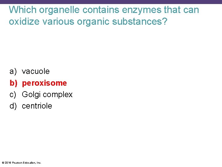 Which organelle contains enzymes that can oxidize various organic substances? a) b) c) d)