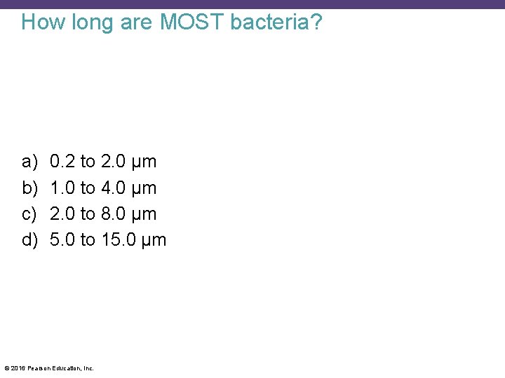 How long are MOST bacteria? a) b) c) d) 0. 2 to 2. 0