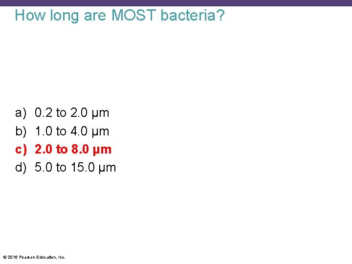 How long are MOST bacteria? a) b) c) d) 0. 2 to 2. 0