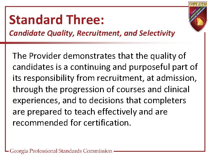 Standard Three: Candidate Quality, Recruitment, and Selectivity The Provider demonstrates that the quality of
