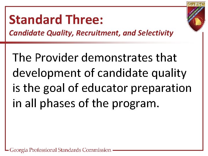 Standard Three: Candidate Quality, Recruitment, and Selectivity The Provider demonstrates that development of candidate