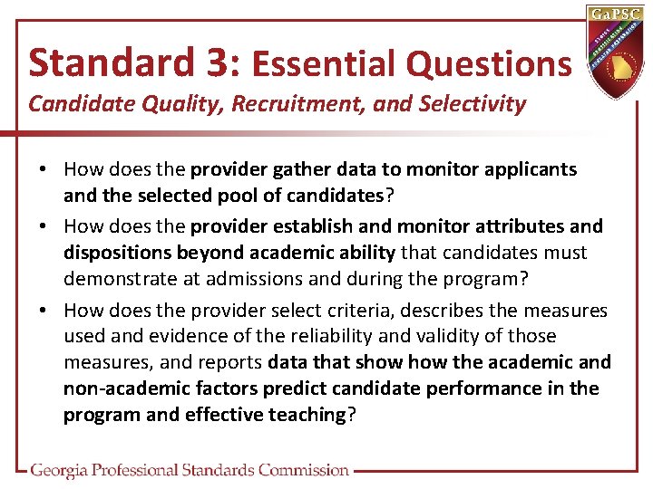 Standard 3: Essential Questions Candidate Quality, Recruitment, and Selectivity • How does the provider