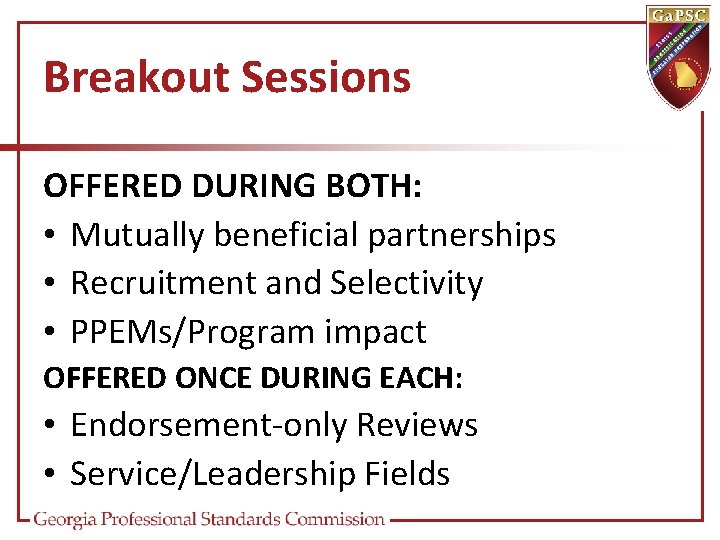 Breakout Sessions OFFERED DURING BOTH: • Mutually beneficial partnerships • Recruitment and Selectivity •