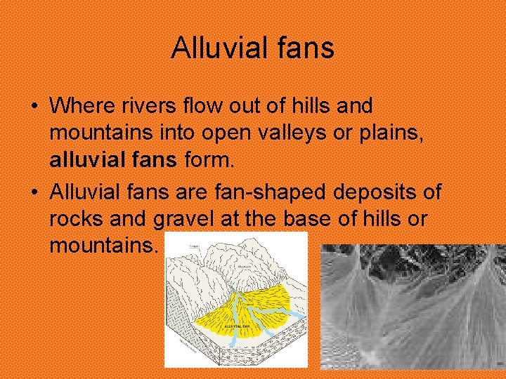 Alluvial fans • Where rivers flow out of hills and mountains into open valleys Alluvial fans • Where rivers flow out of hills and mountains into open valleys