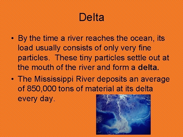 Delta • By the time a river reaches the ocean, its load usually consists Delta • By the time a river reaches the ocean, its load usually consists