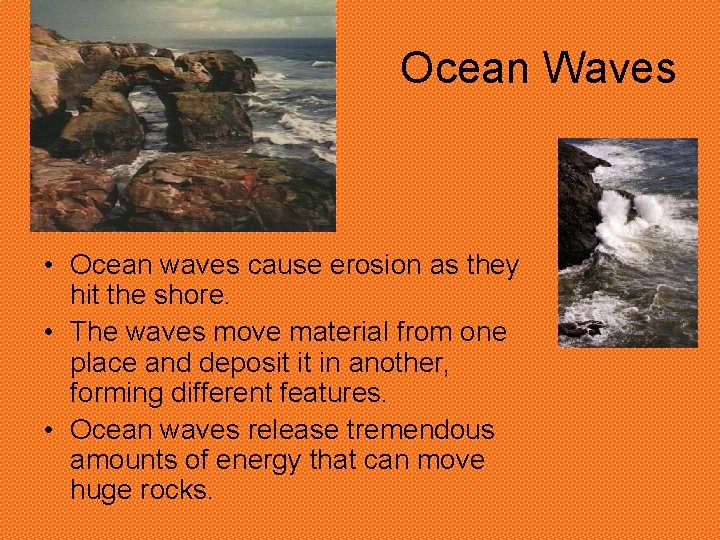 Ocean Waves • Ocean waves cause erosion as they hit the shore. • The Ocean Waves • Ocean waves cause erosion as they hit the shore. • The