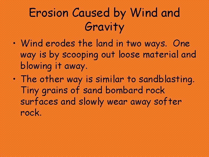 Erosion Caused by Wind and Gravity • Wind erodes the land in two ways. Erosion Caused by Wind and Gravity • Wind erodes the land in two ways.