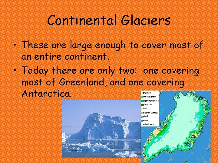 Continental Glaciers • These are large enough to cover most of an entire continent. Continental Glaciers • These are large enough to cover most of an entire continent.