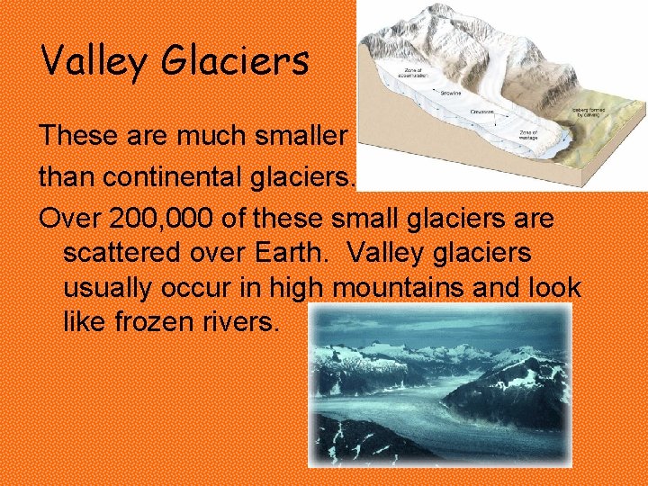 Valley Glaciers These are much smaller than continental glaciers. Over 200, 000 of these Valley Glaciers These are much smaller than continental glaciers. Over 200, 000 of these