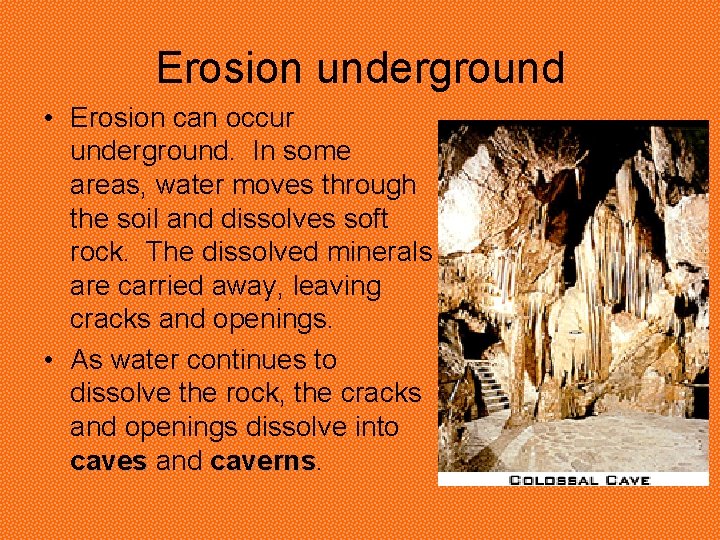 Erosion underground • Erosion can occur underground. In some areas, water moves through the Erosion underground • Erosion can occur underground. In some areas, water moves through the