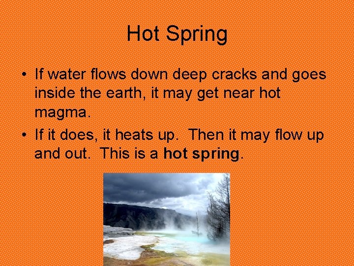 Hot Spring • If water flows down deep cracks and goes inside the earth, Hot Spring • If water flows down deep cracks and goes inside the earth,