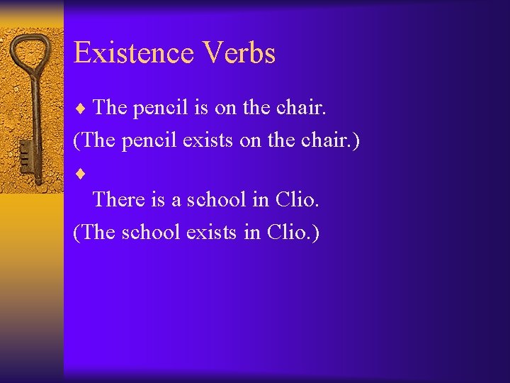 Existence Verbs ¨ The pencil is on the chair. (The pencil exists on the