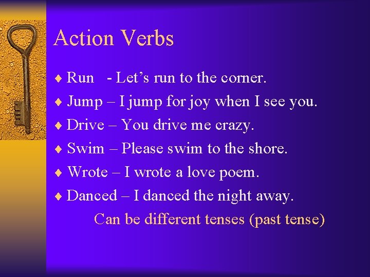 Action Verbs ¨ Run - Let’s run to the corner. ¨ Jump – I