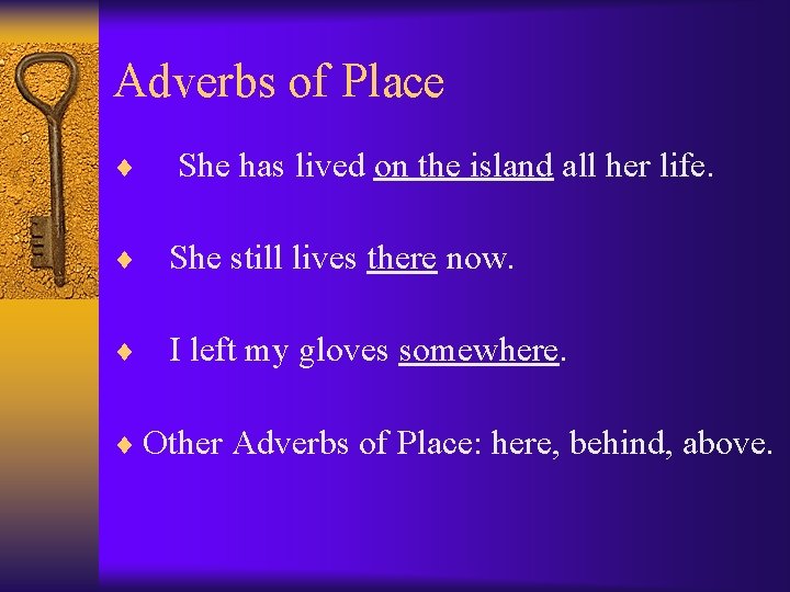 Adverbs of Place ¨ She has lived on the island all her life. ¨