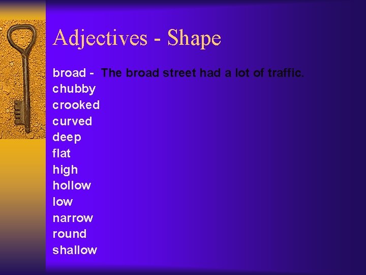 Adjectives - Shape broad - The broad street had a lot of traffic. chubby