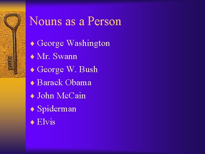 Nouns as a Person ¨ George Washington ¨ Mr. Swann ¨ George W. Bush