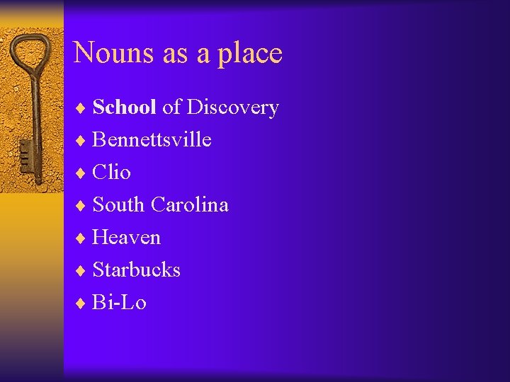 Nouns as a place ¨ School of Discovery ¨ Bennettsville ¨ Clio ¨ South